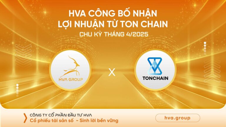 HVA CÔNG BỐ NHẬN LỢI NHUẬN TỪ TON (THE OPEN NETWORK) CHU KỲ THÁNG 04/2025