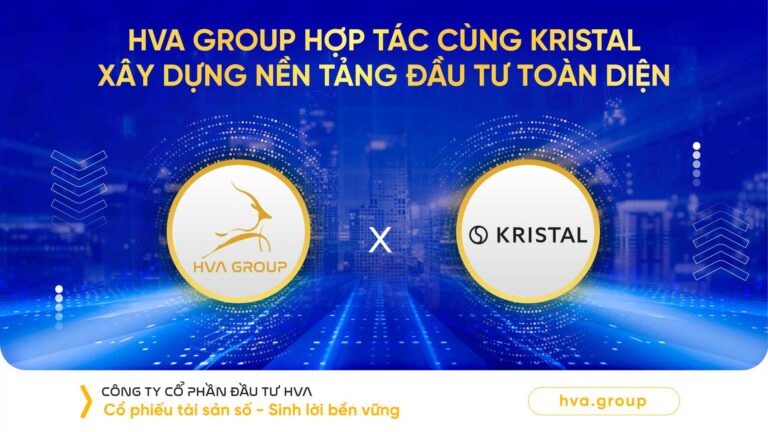 HVA Group Hợp Tác Cùng Kristal: Xây Dựng Nền Tảng Đầu Tư Toàn Diện