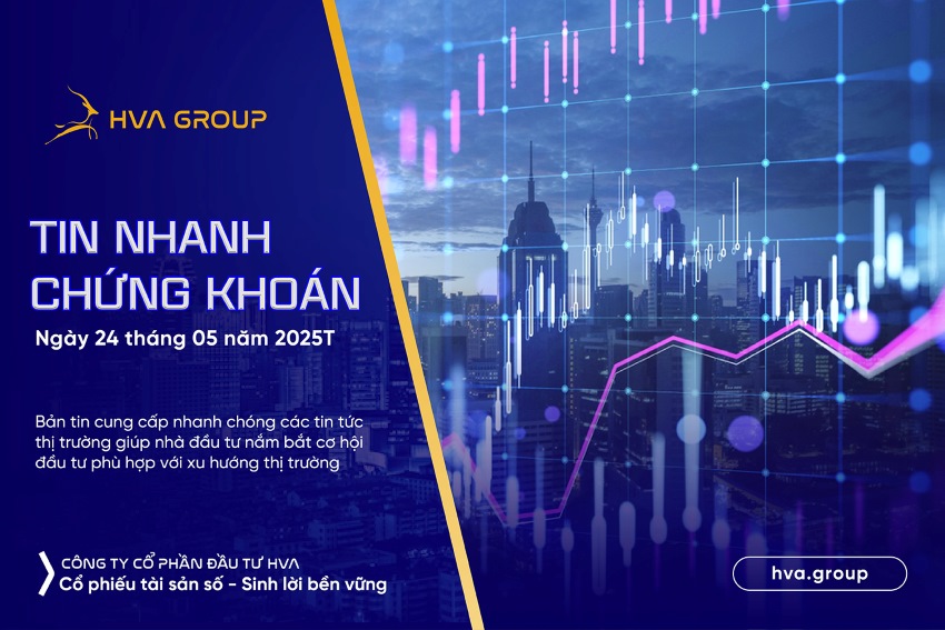 Tin nhanh chứng khoán ngày 24.05.2025