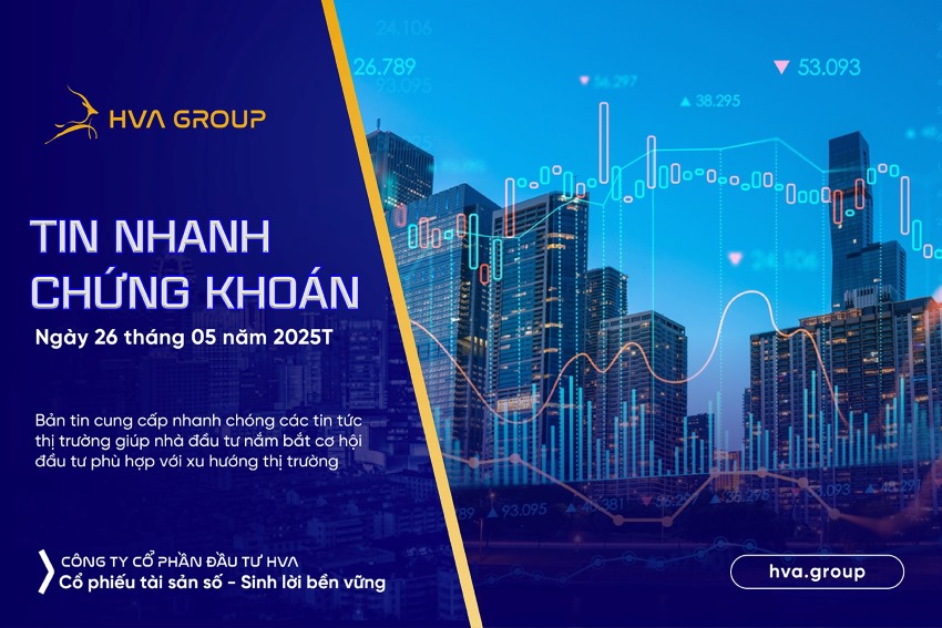 Tin nhanh chứng khoán ngày 26.05.2025