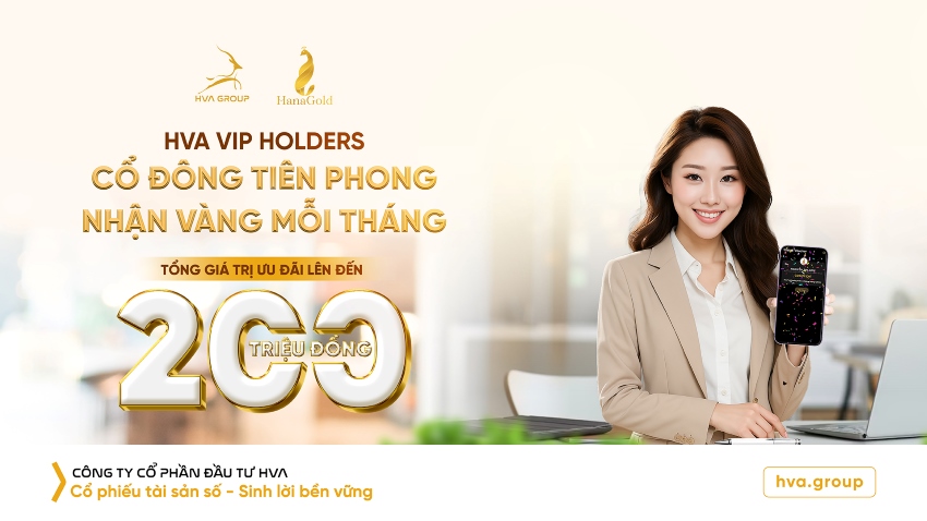 HVA VIP HOLDERS – CỔ ĐÔNG TIÊN PHONG, NHẬN VÀNG MỖI THÁNG