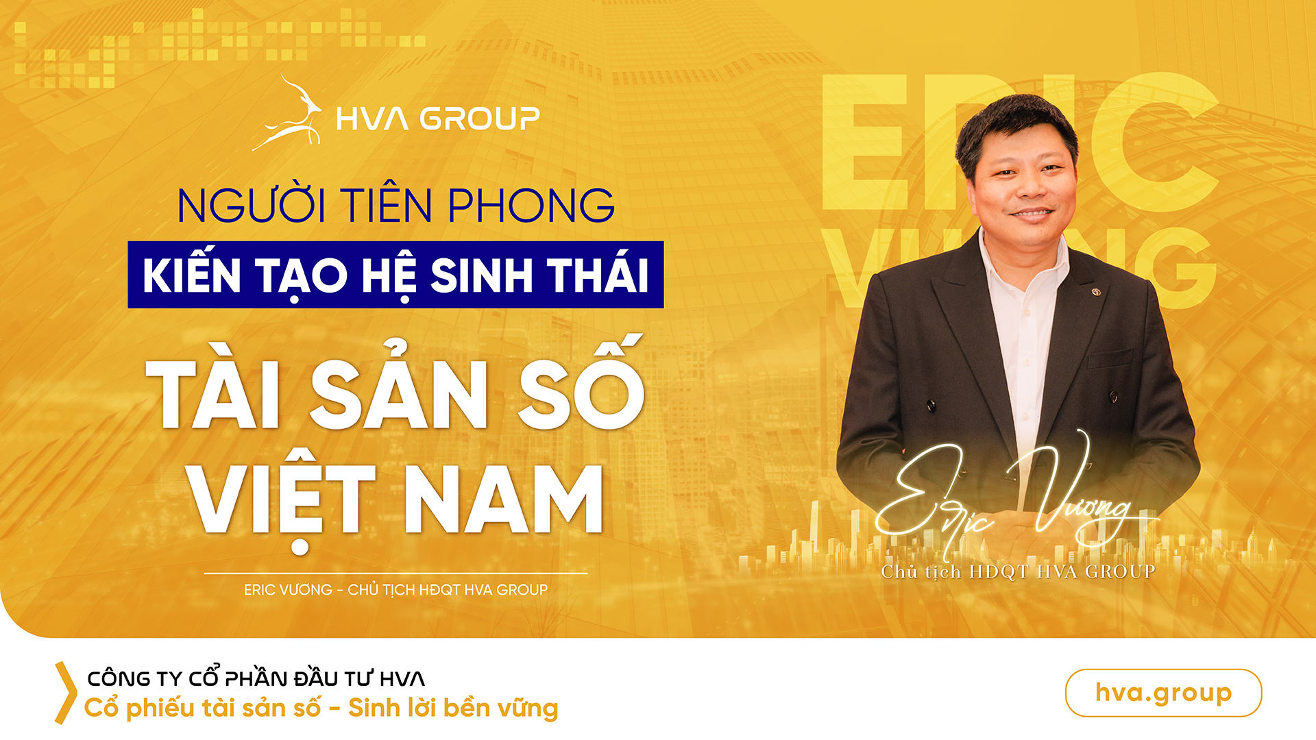Eric Vuong - Chairman of the Board of Directors of HVA GROUP: Pioneer in creating Vietnam's digital asset ecosystem