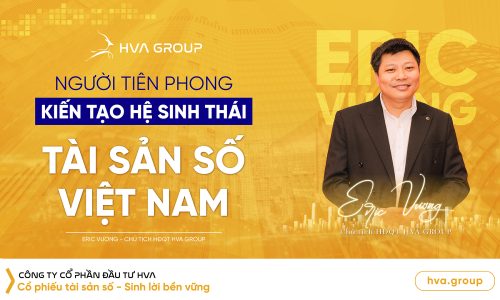 Eric Vuong - Chairman of the Board of Directors of HVA GROUP: Pioneer in creating Vietnam's digital asset ecosystem