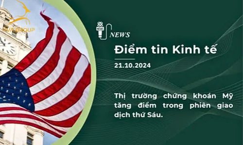 BẢN TIN KINH TẾ TÀI CHÍNH NGÀY 21.10.2024