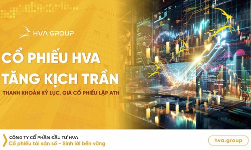 CỔ PHIẾU HVA TĂNG KỊCH TRẦN – THANH KHOẢN KỶ LỤC, GIÁ LẬP ĐỈNH ATH