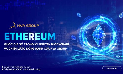 Ethereum – Quốc Gia Số Trong Kỷ Nguyên Blockchain Và Chiến Lược Đồng Hành của HVA Group