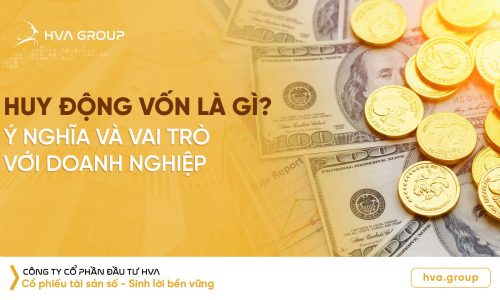 Huy động vốn là gì? Ý nghĩa và vai trò với doanh nghiệp