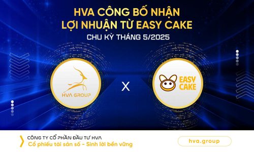 HVA CÔNG BỐ NHẬN LỢI NHUẬN TỪ CAKE (EASY CAKE) CHU KỲ THÁNG 05/2025