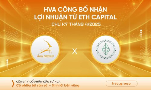HVA CÔNG BỐ NHẬN LỢI NHUẬN TỪ ETH CHU KỲ THÁNG 04/2025