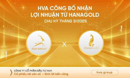 HVA CÔNG BỐ NHẬN LỢI NHUẬN TỪ HANAGOLD CHU KỲ THÁNG 03/2025