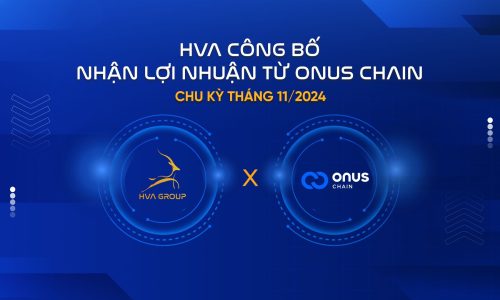 HVA CÔNG BỐ NHẬN LỢI NHUẬN TỪ ONUS CHAIN CHU KỲ THÁNG 11/2024