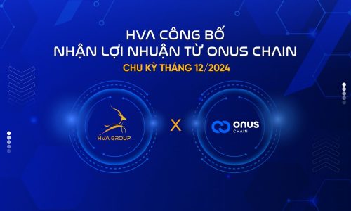 HVA CÔNG BỐ NHẬN LỢI NHUẬN TỪ ONUS CHAIN CHU KỲ THÁNG 12/2024