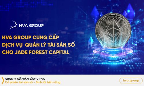 HVA Group cung cấp dịch vụ quản lý tài sản số cho Jade Forest Capital