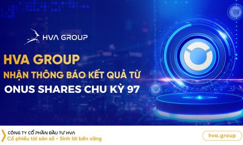 HVA Group nhận thông báo kết quả từ ONUS Shares chu kỳ 97