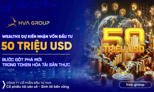 Nền Tảng WealthX Dự Kiến Nhận Vốn Đầu Tư 50 Triệu USD: Bước Đột Phá Mới Trong Token Hóa Tài Sản Thực