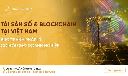 Tài sản số & blockchain tại Việt Nam: Bức tranh pháp lý, cơ hội cho doanh nghiệp