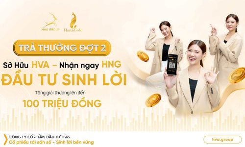 THÔNG BÁO TRẢ THƯỞNG CHƯƠNG TRÌNH ƯU ĐÃI ĐẶC BIỆT: “SỞ HỮU HVA – NHẬN NGAY HNG, ĐẦU TƯ SINH LỜI” ĐỢT 2