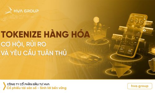 Tokenize hàng hóa: cơ hội, rủi ro và yêu cầu tuân thủ
