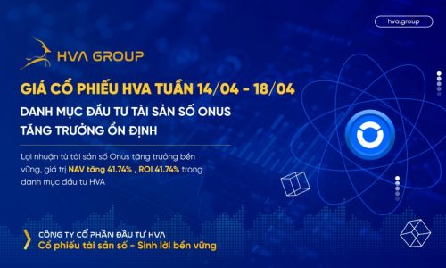 GIÁ CỔ PHIẾU HVA TUẦN 14/04-18/04: DANH MỤC ĐẦU TƯ TÀI SẢN SỐ ONUS TĂNG TRƯỞNG ỔN ĐỊNH