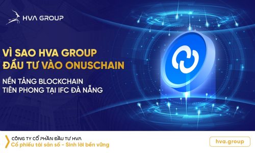 Vì sao HVA Group đầu tư vào OnusChain – nền tảng blockchain tiên phong tại IFC Đà Nẵng